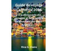 Guide de voyage Californie 2026: « À la découverte des paysages et de la culture de l'État doré des États-Unis »