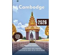 Guide de voyage Cambodge 2026: Explorez Phnom Penh, parc national, les aventures en plein air, gastronomie, kayak, mode de vie culturel et les itinéraires