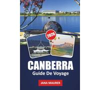 GUIDE DE VOYAGE CANBERRA 2026: Explorer Canberra et au-delà : un voyage à travers la capitale australienne