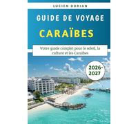 Guide De Voyage Caraïbes 2026-2027: Votre guide complet pour le soleil, la culture et les Caraïbes