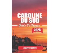 GUIDE DE VOYAGE CAROLINE DU SUD 2026: Explorer le charme, la culture et les trésors cachés de la Caroline du Sud