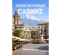 GUIDE DE VOYAGE CATANE 2026: Une façon simple de découvrir la culture de rue, les paysages montagneux et le rythme quotidien de la Sicile.