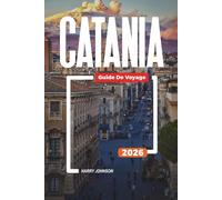 GUIDE DE VOYAGE CATANIA 2026: Découvrez des joyaux cachés, des monuments historiques, des conseils de voyage et des vacances inoubliables