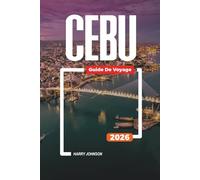 GUIDE DE VOYAGE CEBU 2026: Découvrez des joyaux cachés, des monuments historiques, des conseils de voyage et des vacances inoubliables