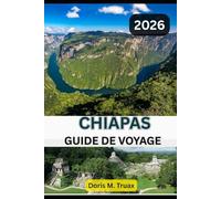 GUIDE DE VOYAGE CHIAPAS 2026: Explorez les ruines mayas, les cascades, la culture et la cuisine du joyau caché du Mexique