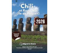 Guide de voyage Chili et Rapa Nui (Île de Pâques) 2026: Explorez toutes les régions, les vignobles chiliens, les parcs nationaux, la culture, les ... excursions d’une journée et les itinéraires