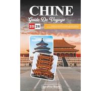GUIDE DE VOYAGE CHINE 2026: Explorez des merveilles anciennes, des villes animées et une beauté naturelle à travers une terre de traditions intemporelles