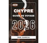 Guide de Voyage Chypre 2026: Découvrez les Plus Belles Plages, Villes et Attractions (Cyprus Travel Guide 2026 Series)