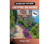 GUIDE DE VOYAGE CHYPRE DU NORD 2026: Explorez un paradis méditerranéen intact composé de châteaux anciens, de plages dorées et d'une authentique culture chypriote turque