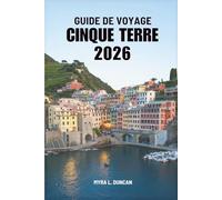 GUIDE DE VOYAGE CINQUE TERRE 2026: Un voyage à travers la Riviera italienne colorée