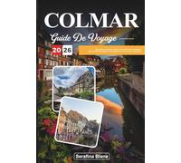 GUIDE DE VOYAGE COLMAR 2026: Découvrez des joyaux cachés, des monuments historiques, des conseils de voyage et des expériences de vacances inoubliables