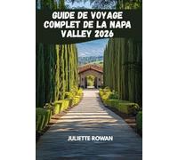 Guide De Voyage Complet De La Napa Valley 2026: Découvrez les vignobles, les routes panoramiques et les aventures gastronomiques et œnologiques à travers la région viticole emblématique de Californie.