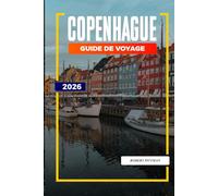 GUIDE DE VOYAGE COPENHAGUE 2026: Découvrez des joyaux cachés, des monuments historiques, des conseils de voyage et des vacances inoubliables