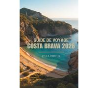 GUIDE DE VOYAGE COSTA BRAVA 2026: Soleil, mer et culture en Espagne