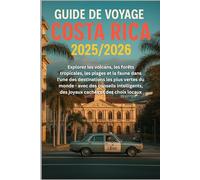Guide de voyage Costa Rica 2025/2026: Explorez les volcans, les forêts tropicales, les plages et la faune dans l'une des destinations les plus vertes ... des joyaux cachés et des choix locaux