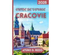 GUIDE DE VOYAGE CRACOVIE 2025: La guida essenziale alle icone di Cracovia, esperienze locali e escursioni giornaliere