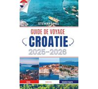 GUIDE DE VOYAGE CROATIE 2025-2026: Ferries, figuiers et tout ce qui vous manque lorsque vous êtes pressé