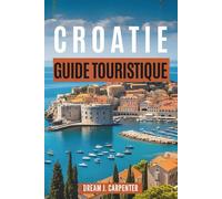 GUIDE DE VOYAGE CROATIE 2026: Découvrez la magie des îles et des parcs nationaux