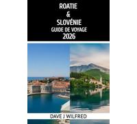 GUIDE DE VOYAGE CROATIE & SLOVÉNIE 2026: Conseils essentiels, itinéraires et bons plans pour une aventure inoubliable en Croatie et en Slovénie