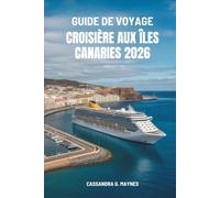 GUIDE DE VOYAGE CROISIÈRE AUX ÎLES CANARIES 2026: Un voyage à travers les paysages enchanteurs de l'archipel espagnol