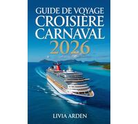 GUIDE DE VOYAGE CROISIÈRE CARNAVAL 2026: Explorez les ports, événements et expériences incontournables du Carnaval 2026