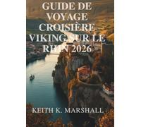 GUIDE DE VOYAGE CROISIÈRE VIKING SUR LE RHIN 2026: Guide de voyage pour la Suisse, la France, l'Allemagne et les Pays-Bas