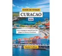 GUIDE DE VOYAGE CURACAO 2026: Votre compagnon essentiel pour les plages, la culture et l'aventure