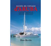 GUIDE DE VOYAGE D’ARUBA: Votre Guide Complet Pour Une Expérience Inoubliable À Aruba Tout Ce Que Vous Devez Savoir