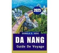GUIDE DE VOYAGE DA NANG 2025: Plages, culture et merveilles cachées :