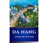GUIDE DE VOYAGE DA NANG 2026: Ponts d'or, montagnes de marbre et rivages sans fin