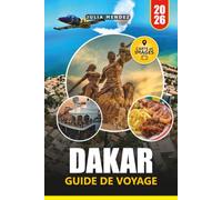 GUIDE DE VOYAGE DAKAR 2026: Planifiez votre voyage avec des conseils pratiques, des informations locales, des cartes, des itinéraires, de la nourriture, des plages et des expériences culturelles