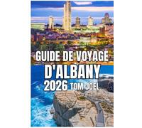 GUIDE DE VOYAGE D'ALBANY: Guide de voyage d'Albany 2026 : Un voyage pratique à travers la capitale de l'État de New York - Histoire, quartiers, vie au ... pratiques pour voyager en toute saison