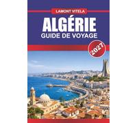 GUIDE DE VOYAGE D'ALGÉRIE 2027: Découvrez des sites emblématiques, des trésors locaux, des excursions d'une journée, des itinéraires, des restaurants et des conseils de voyage d'initiés