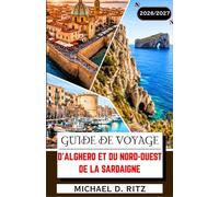 GUIDE DE VOYAGE D'ALGHERO ET DU NORD-OUEST DE LA SARDAIGNE 2026/2027: De Capo Caccia à Bosa : villages côtiers, cuisine locale et vignobles.