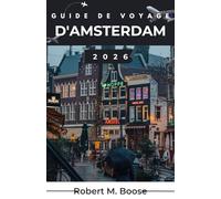 GUIDE DE VOYAGE D'AMSTERDAM 2026: Découvrez des quartiers créatifs, des espaces paisibles, des sentiers historiques et des adresses gourmandes accueillantes.
