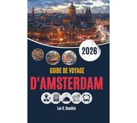 GUIDE DE VOYAGE D'AMSTERDAM 2026: La ville telle qu'on la parcourt, la déguste et la vit