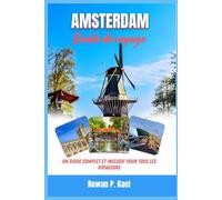 GUIDE DE VOYAGE D'AMSTERDAM: Un guide complet et inclusif pour tous les voyageurs