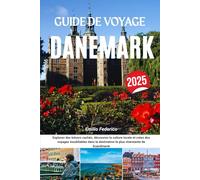 GUIDE DE VOYAGE DANEMARK 2025: Explorez des trésors cachés, découvrez la culture locale et créez des voyages inoubliables dans la destination la plus charmante de Scandinavie