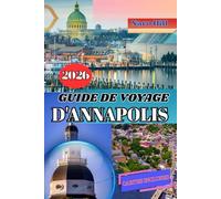 GUIDE DE VOYAGE D'ANNAPOLIS 2026: Votre guide de voyage complet d'Annapolis 2026 : Quand le charme colonial rencontre l'aventure côtière