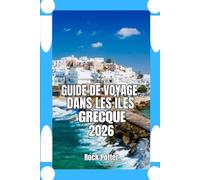 GUIDE DE VOYAGE DANS LES ÎLES GRECQUES: Guide de voyage des îles grecques 2026 : Planification pratique, découvertes culturelles et stratégies pour ... expérience authentique et rythmée en mer Égée