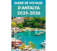 Guide de voyage d'Antalya 2025-2026: Guide local des aventures à flanc de falaise, des eaux turquoise et des merveilles intemporelles