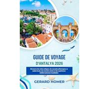 Guide De Voyage D'antalya 2026: Découvrez des ruines antiques, des cascades pittoresques, la cuisine locale, des marchés animés et des expériences ... inoubliables (Journey Through the Globe)