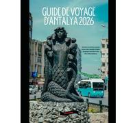 GUIDE DE VOYAGE D'ANTALYA 2026: Découvrez la Riviera turque grâce à des conseils d'initiés, des plages secrètes et des merveilles antiques. (The Global Explorer Travel Guide Series 2026)