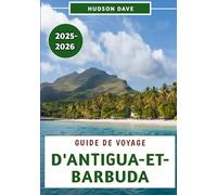 Guide De Voyage D'antigua-et-barbuda 2025-2026: Explorez les superbes plages, la riche histoire, la culture locale et les conseils d'initiés pour une aventure insulaire inoubliable