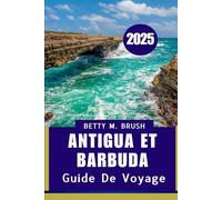 Guide de voyage d'Antigua-et Barbuda 2025: « Là où chaque rivage raconte une histoire »