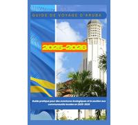 Guide de voyage d'Aruba 2025-2026: Guide pratique pour des aventures écologiques et le soutien aux communautés locales en 2025-2026