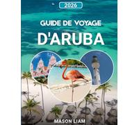 GUIDE DE VOYAGE D'ARUBA 2026: « Guide complet des plages, de la culture, des coûts et des trésors cachés. »