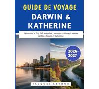 Guide De Voyage Darwin & Katherine 2026-2027: Découvrez le Top End australien : aventure, culture et trésors cachés à Darwin et Katherine