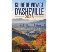 GUIDE DE VOYAGE D'ASHEVILLE 2026: Le guide indispensable des amoureux de la nature, des explorateurs culinaires et des passionnés de culture dans le havre de paix montagneux de Caroline du Nord