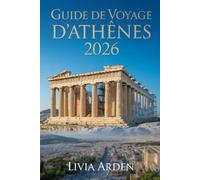 GUIDE DE VOYAGE D'ATHÈNES 2026: Découvrez les merveilles antiques et modernes de la Grèce : culture, gastronomie, itinéraires et secrets locaux pour un séjour inoubliable à Athènes